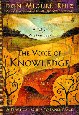 The Voice of Knowledge by Don Miguel Ruiz