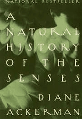 A Natural History of the Senses by Diane Ackerman